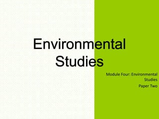 Module Four: Environmental
                    Studies
                 Paper Two
 