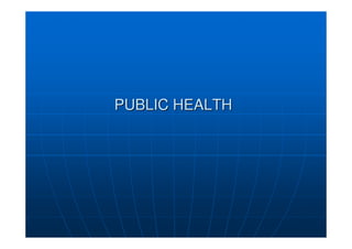 PUBLIC HEALTH
PUBLIC HEALTH
 
