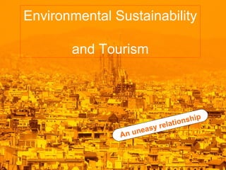 Environmental Sustainability
and Tourism

An u

ip
onsh
relati
y
neas

1

 