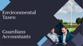 Environmental
Taxes:
Guardians
Accountants
Environmental
Taxes:
Guardians
Accountants
 