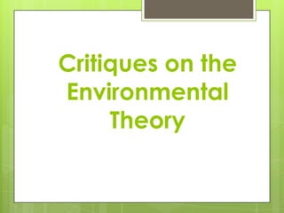 Critiques on the
Environmental
Theory

 