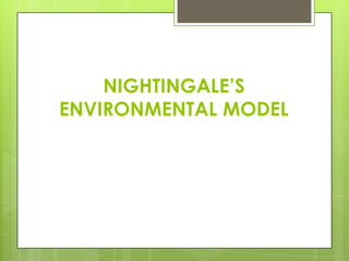 NIGHTINGALE’S
ENVIRONMENTAL MODEL

 