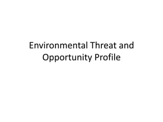Environmental Threat and
   Opportunity Profile
 