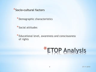 *
*Socio-cultural factors
*Demographic characteristics
*Social attitudes
*Educational level, awareness and consciousness
of rights
27-11-20104
 