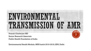 Pranab Chatterjee MD
Senior Research Associate
Public Health Foundation of India
Environmental Health Module, MPH batch 2016-2018, IIPH, Delhi
1
 