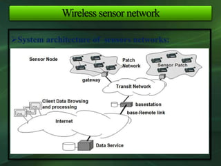 Wireless sensor network
System architecture of sensors networks:
 