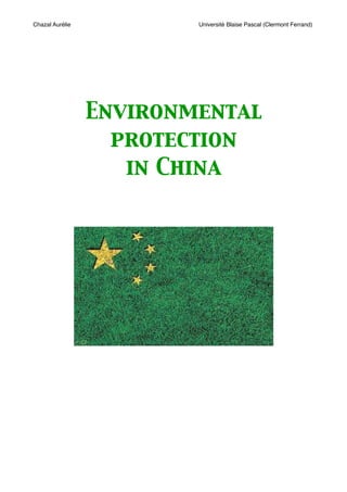 Chazal Aurélie           Université Blaise Pascal (Clermont Ferrand)




                 Environmental
                   protection
                    in China
 