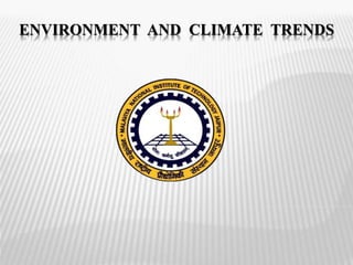 ENVIRONMENT AND CLIMATE TRENDS 
 