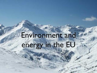 Environment and
energy in the EU
 