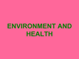 ENVIRONMENT AND
HEALTH
 