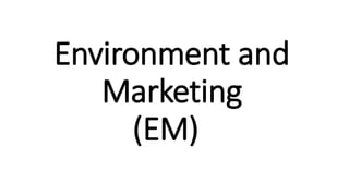 Environment and
Marketing
(EM)
 