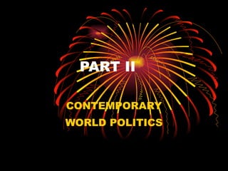 PART II CONTEMPORARY WORLD POLITICS 