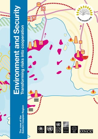 Eastern Caspian Environment and Security 
The case of the 
Eastern Caspian Region 
Environment and Security 
Transforming risks into cooperation 
 