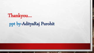 Thankyou…
ppt by-AdityaRaj Purohit
 