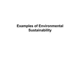 Examples of Environmental
Sustainability
 