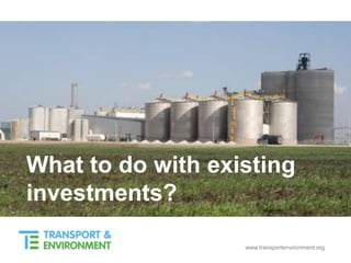 www.transportenvironment.org
What to do with existing
investments?
 