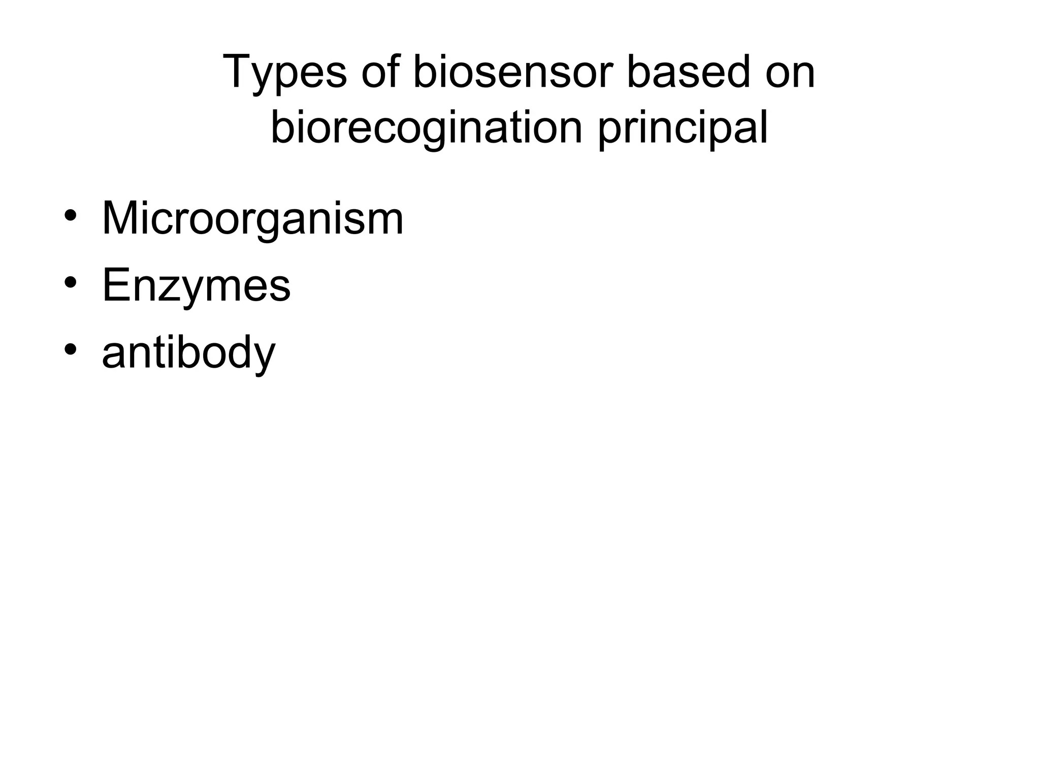 Types of biosensor based on
         biorecogination principal
• Microorganism
• Enzymes
• antibody
 