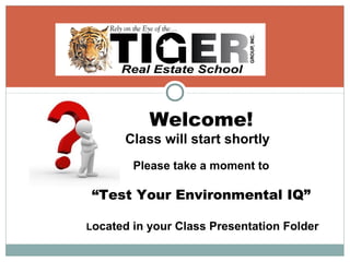 Welcome!
Class will start shortly
Please take a moment to
“Test Your Environmental IQ”
Located in your Class Presentation Folder
 