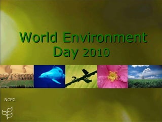 World Environment
           Day 2010


NCPC
 