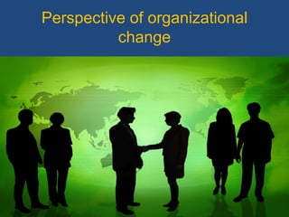 Perspective of organizational change 