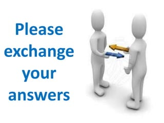 Please
exchange
your
answers
 