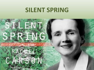 SILENT SPRING
 