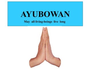 AYUBOWAN
May all living-beings live long
 