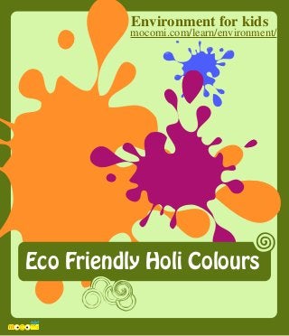 Eco Friendly Holi Colours
Environment for kids
mocomi.com/learn/environment/
 