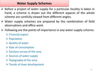 Water Supply Schemes
 Before a project of water supply for a particular locality is taken in
hand, a scheme is drawn out ...