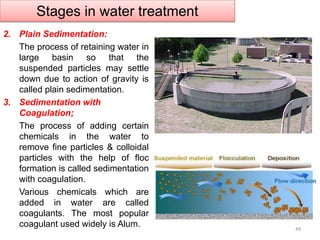 Stages in water treatment
2. Plain Sedimentation:
The process of retaining water in
large basin so that the
suspended part...