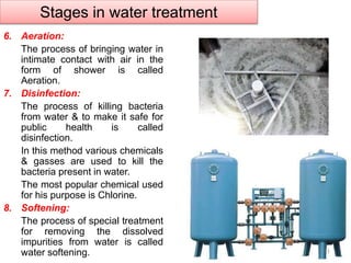 Stages in water treatment
6. Aeration:
The process of bringing water in
intimate contact with air in the
form of shower is...