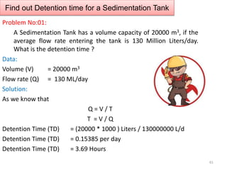 Find out Detention time for a Sedimentation Tank
Problem No:01:
A Sedimentation Tank has a volume capacity of 20000 m3, if...
