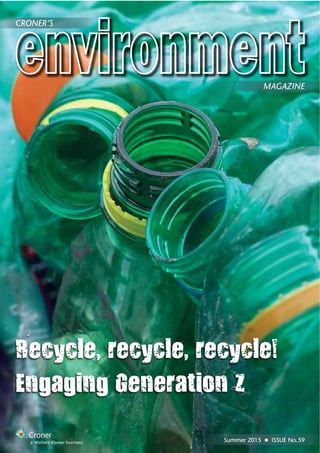 Summer 2015 ■ ISSUE No.59
MAGAZINE
CRONER’S
Recycle, recycle, recycle!
Engaging Generation Z
 