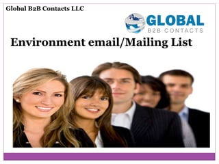 Environment email/Mailing List
Global B2B Contacts LLC
 