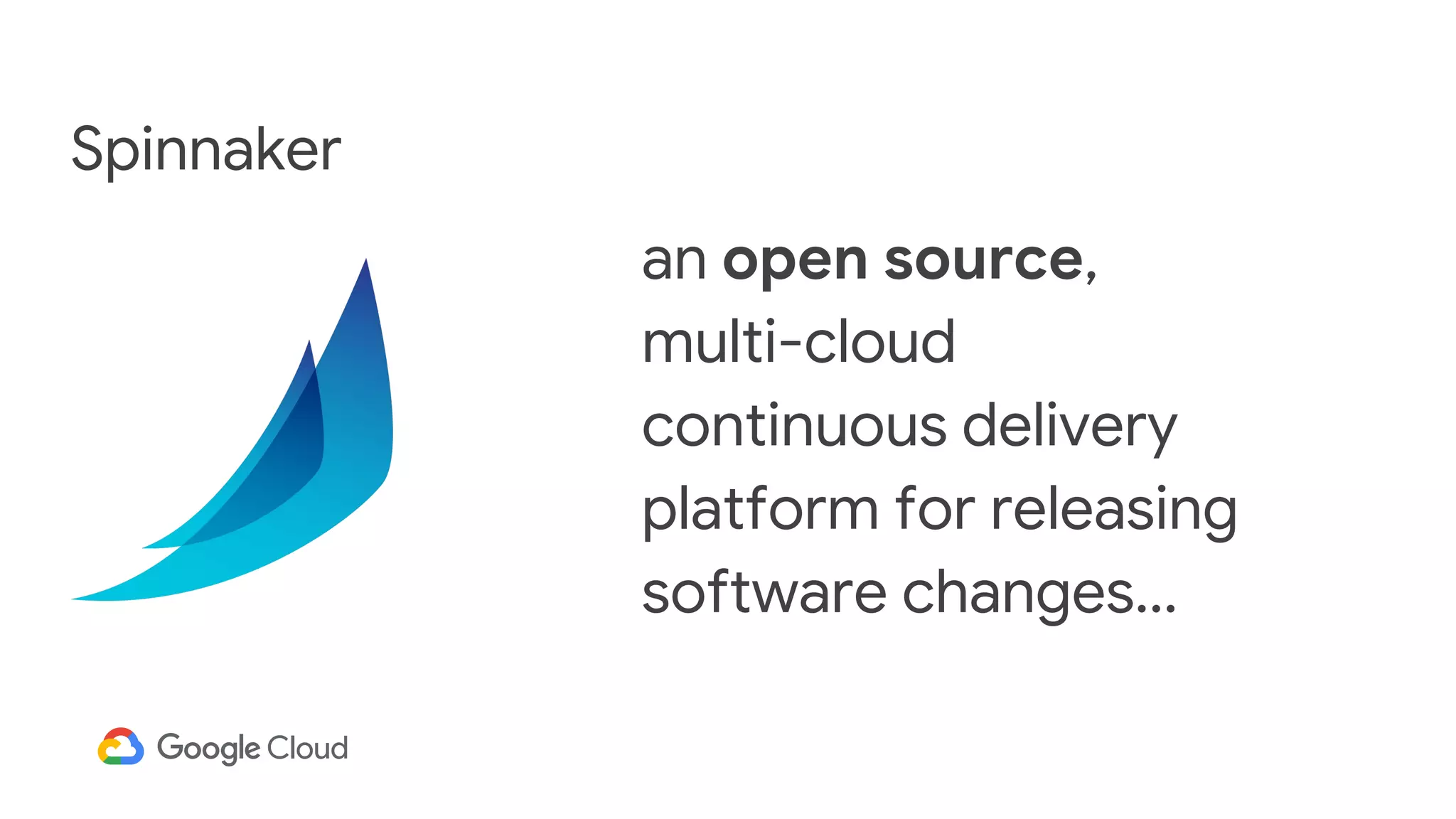 Spinnaker
an open source,
multi-cloud
continuous delivery
platform for releasing
software changes...
 