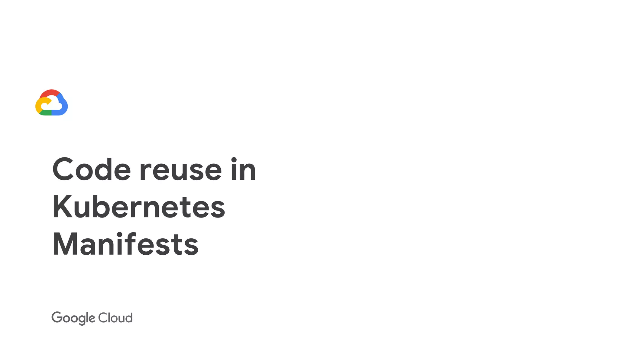 Code reuse in
Kubernetes
Manifests
 