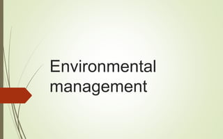 Environmental
management
 