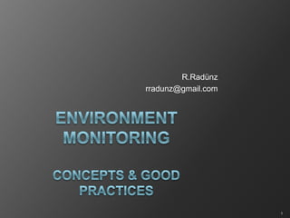 Environment MonitoringConcepts & Good Practices R.Radünz rradunz@gmail.com 1 