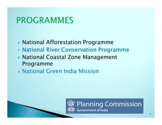 National Afforestation Programme
National River Conservation Programme
National Coastal Zone Management
Programme
National Green India Mission




                                        7
 