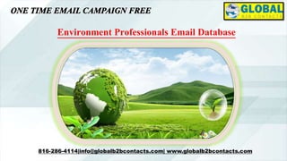 Environment Professionals Email Database
816-286-4114|info@globalb2bcontacts.com| www.globalb2bcontacts.com
 