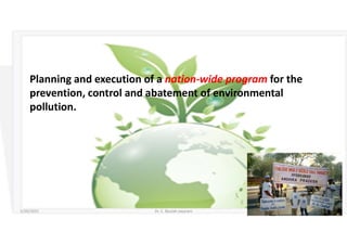 Planning and execution of a nation-wide program for the
prevention, control and abatement of environmental
pollution.
5/20/2021 Dr. C. Beulah Jayarani 13
 