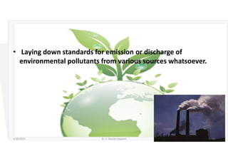 • Laying down standards for emission or discharge of
environmental pollutants from various sources whatsoever.
5/20/2021 Dr. C. Beulah Jayarani 14
 