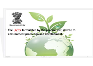 • The ACTS formulated by the government, devote to
environment protection and development.
5/20/2021 Dr. C. Beulah Jayarani 4
 