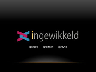 @skoop

@jelrikvh

@mvriel

 