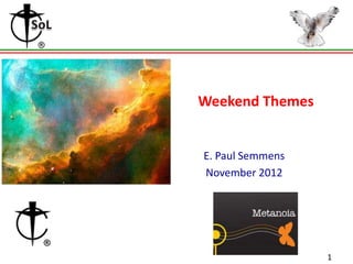 Weekend Themes

E. Paul Semmens
November 2012

1

 