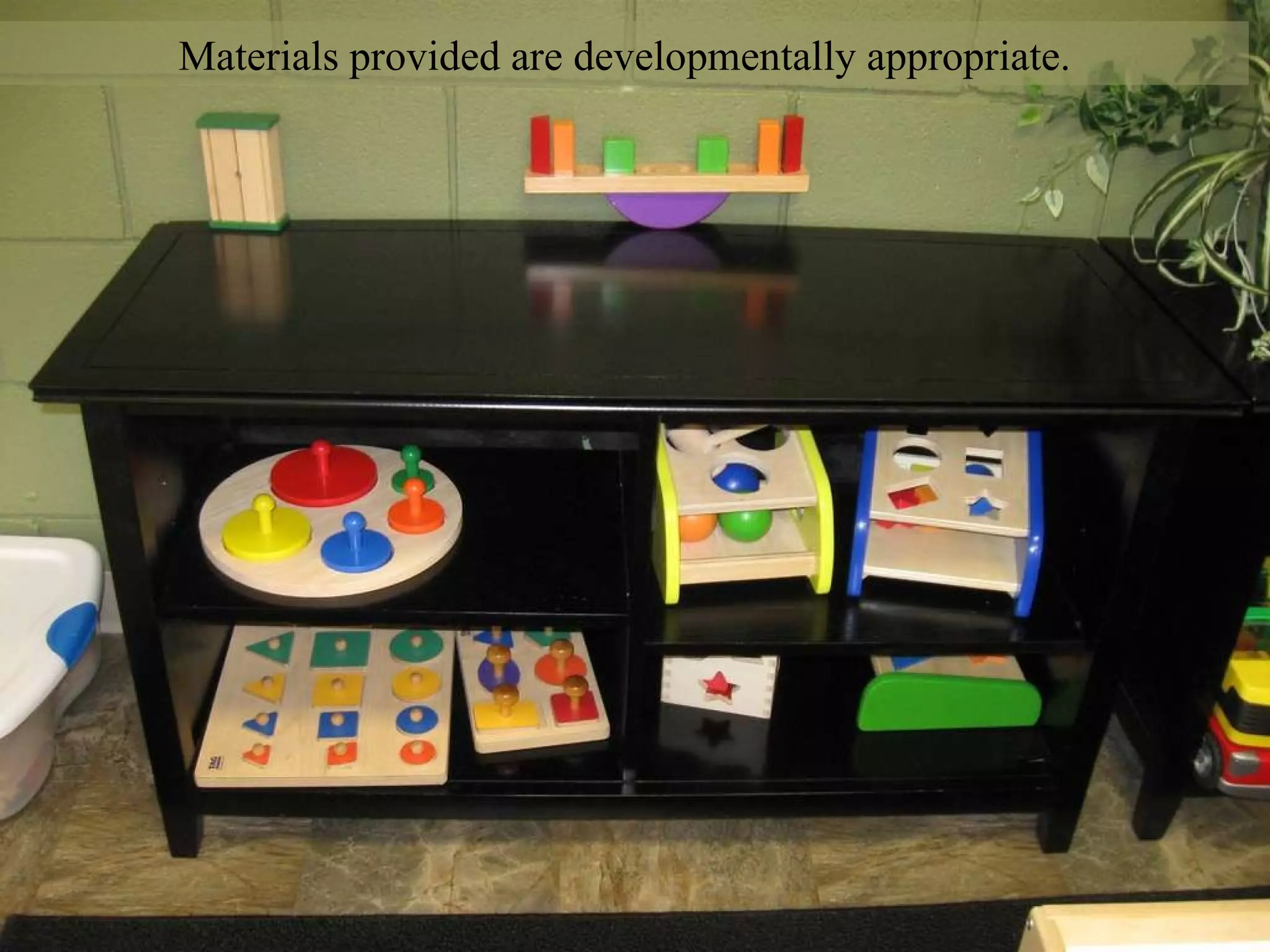Materials provided are developmentally appropriate. 