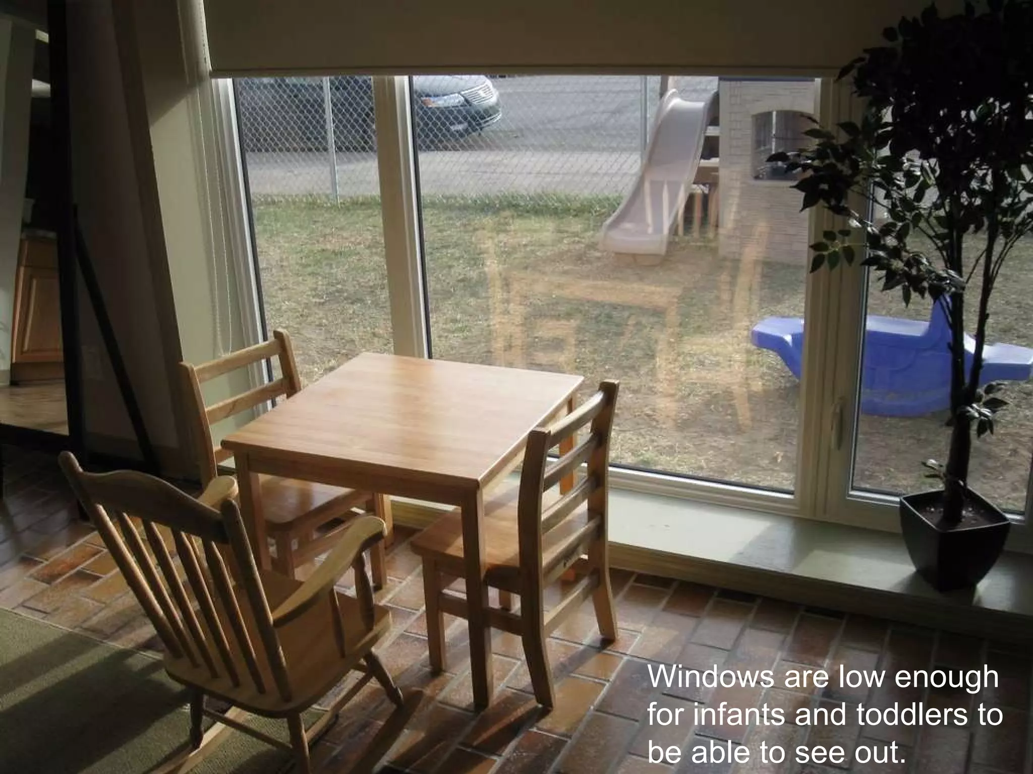 Windows are low enough for infants and toddlers to be able to see out. 
