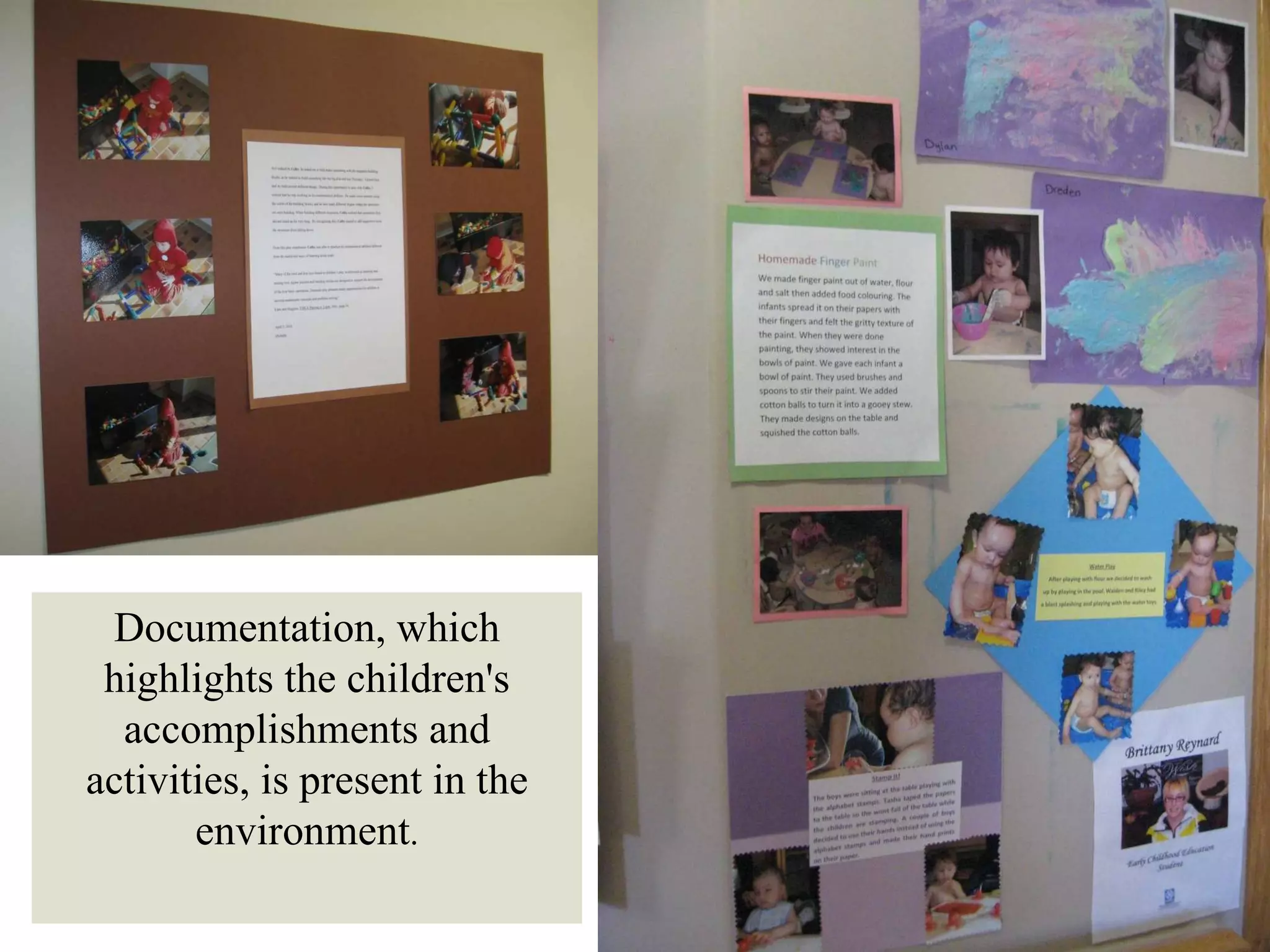 Documentation, which highlights the children's accomplishments and activities, is present in the environment . 