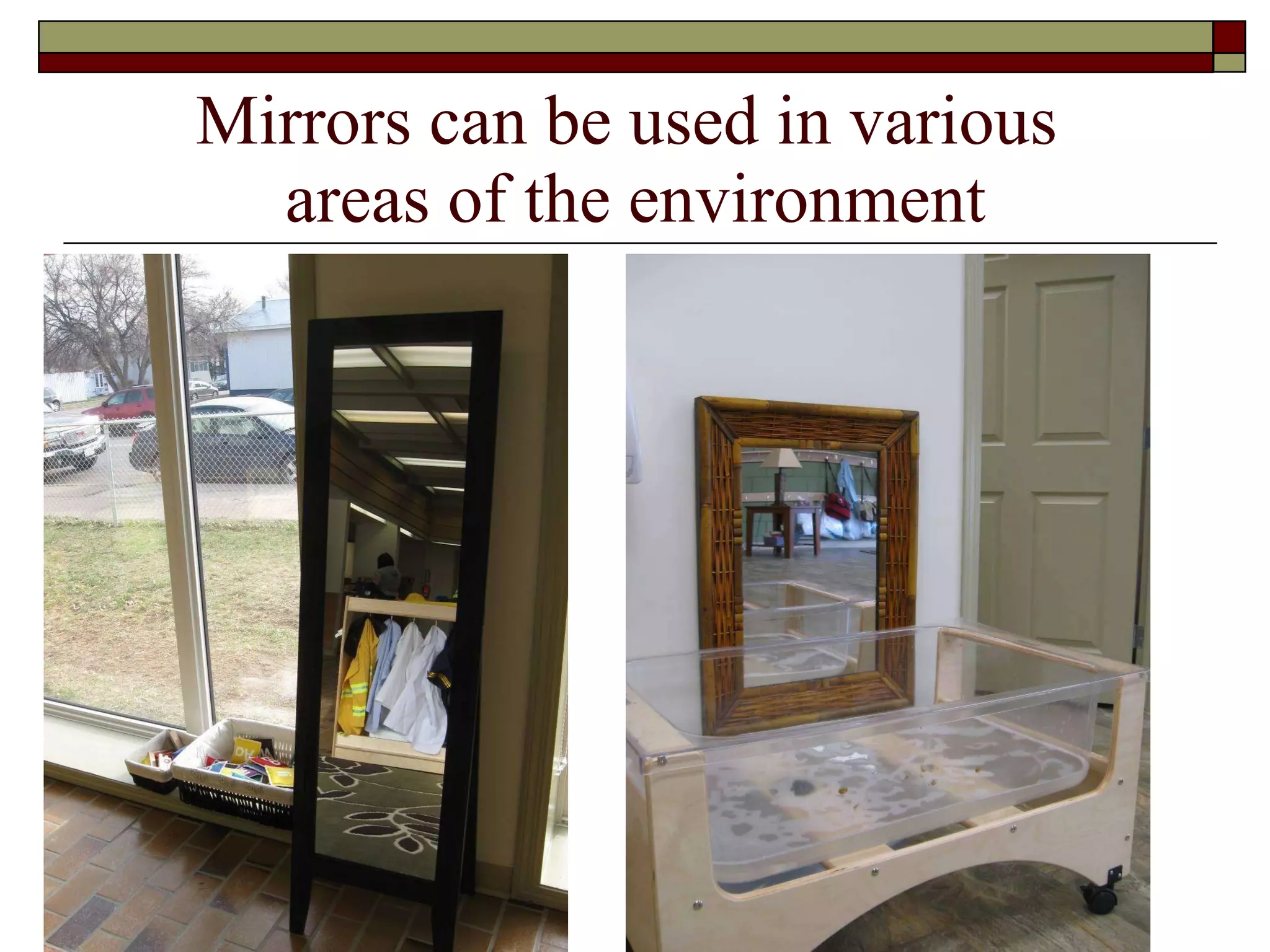 Mirrors can be used in various  areas of the environment 