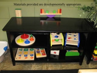 Materials provided are developmentally appropriate. 
